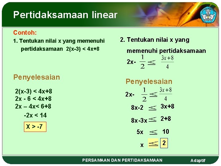 Pertidaksamaan linear Contoh: 1. Tentukan nilai x yang memenuhi pertidaksamaan 2(x-3) < 4 x+8