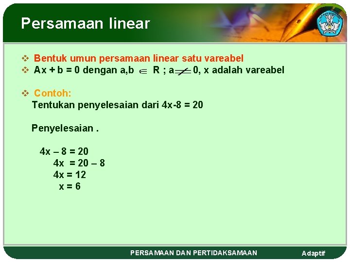 Persamaan linear v Bentuk umun persamaan linear satu vareabel v Ax + b =