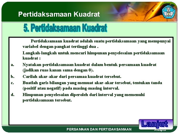 Pertidaksamaan Kuadrat a. b. c. d. Pertidaksamaan kuadrat adalah suatu pertidaksamaan yang mempunyai variabel