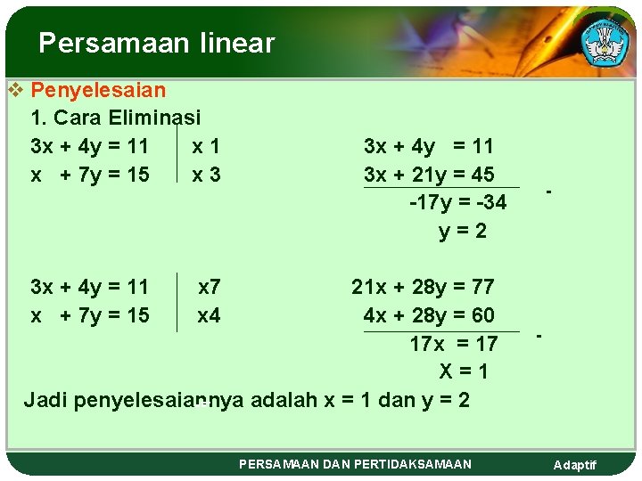 Persamaan linear v Penyelesaian 1. Cara Eliminasi 3 x + 4 y = 11