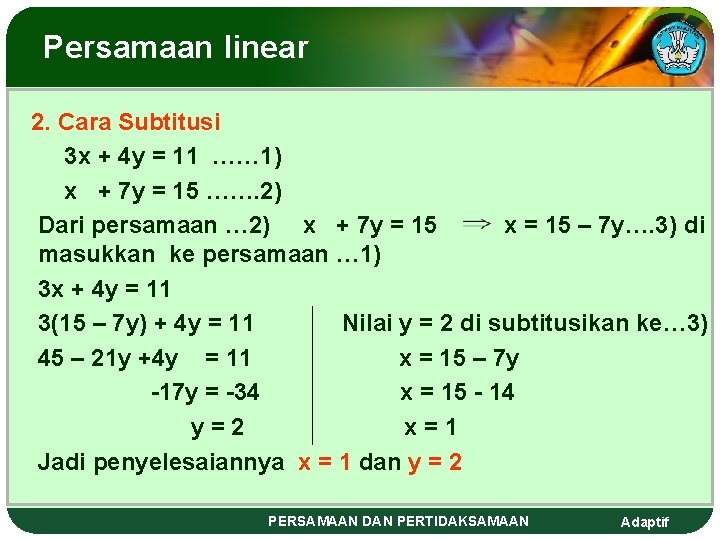 Persamaan linear 2. Cara Subtitusi 3 x + 4 y = 11 …… 1)