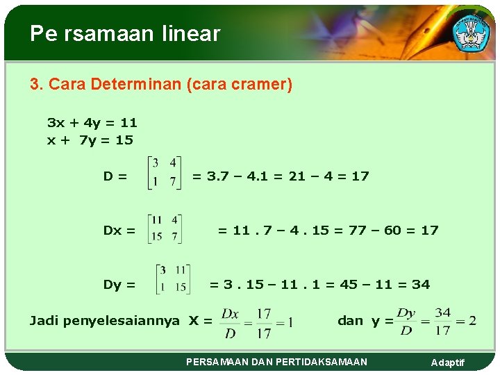 Pe rsamaan linear 3. Cara Determinan (cara cramer) 3 x + 4 y =