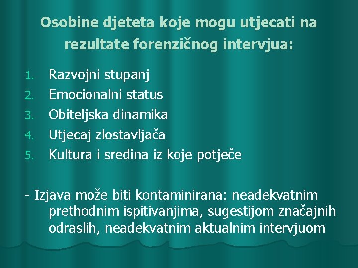 Osobine djeteta koje mogu utjecati na rezultate forenzičnog intervjua: 1. 2. 3. 4. 5.