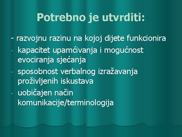 Potrebno je utvrditi: - razvojnu razinu na kojoj dijete funkcionira - kapacitet upamćivanja i