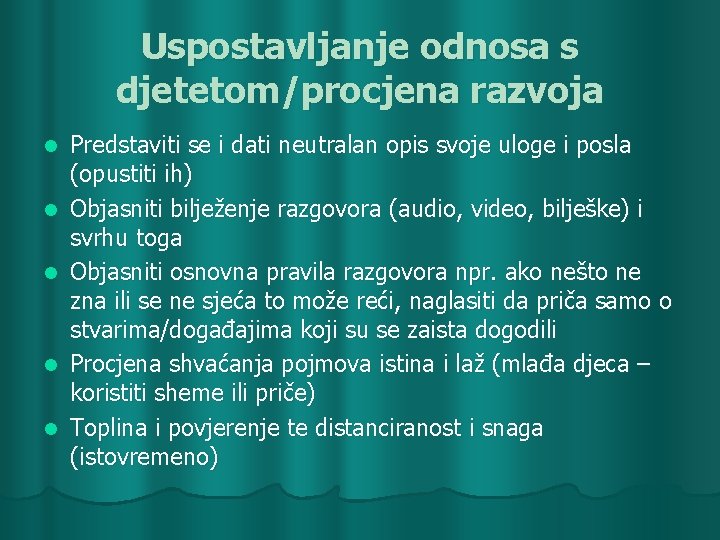 Uspostavljanje odnosa s djetetom/procjena razvoja l l l Predstaviti se i dati neutralan opis