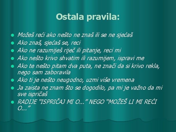 Ostala pravila: l l l l Možeš reći ako nešto ne znaš ili se