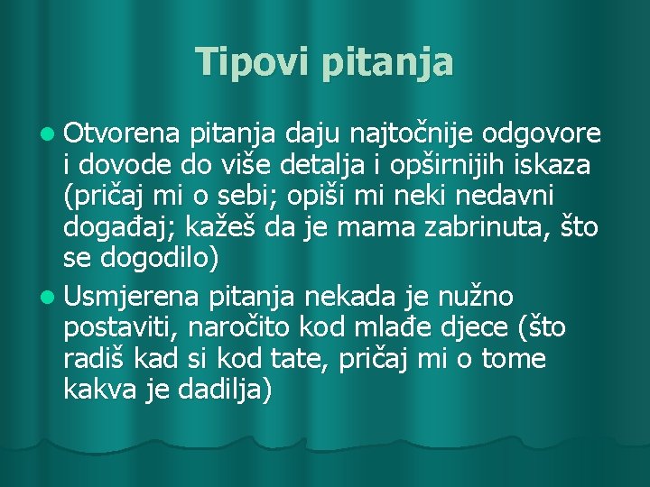 Tipovi pitanja l Otvorena pitanja daju najtočnije odgovore i dovode do više detalja i