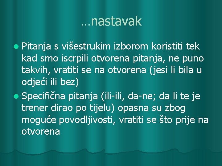 …nastavak l Pitanja s višestrukim izborom koristiti tek kad smo iscrpili otvorena pitanja, ne