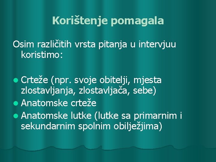 Korištenje pomagala Osim različitih vrsta pitanja u intervjuu koristimo: l Crteže (npr. svoje obitelji,