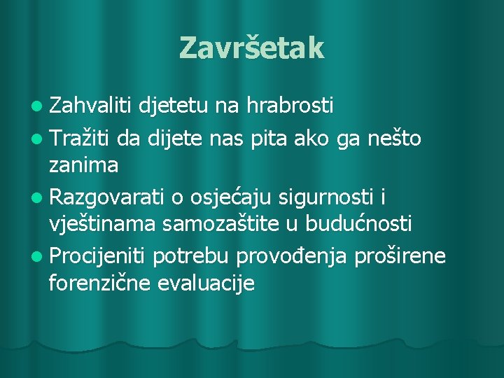 Završetak l Zahvaliti djetetu na hrabrosti l Tražiti da dijete nas pita ako ga