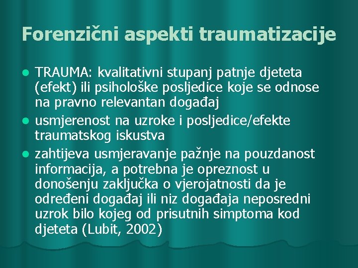 Forenzični aspekti traumatizacije TRAUMA: kvalitativni stupanj patnje djeteta (efekt) ili psihološke posljedice koje se