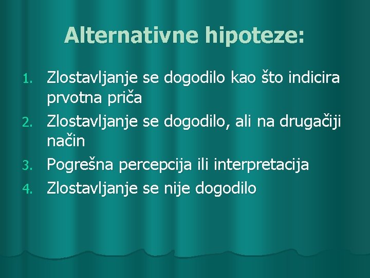 Alternativne hipoteze: Zlostavljanje se dogodilo kao što indicira prvotna priča 2. Zlostavljanje se dogodilo,