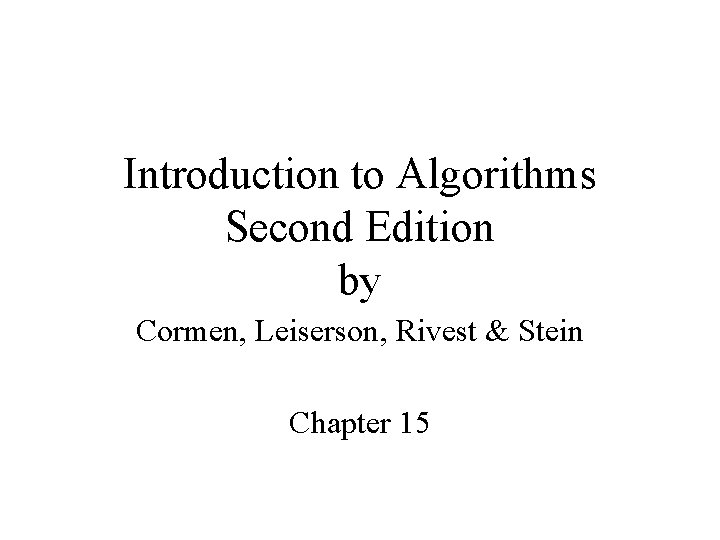 Introduction to Algorithms Second Edition by Cormen, Leiserson, Rivest & Stein Chapter 15 