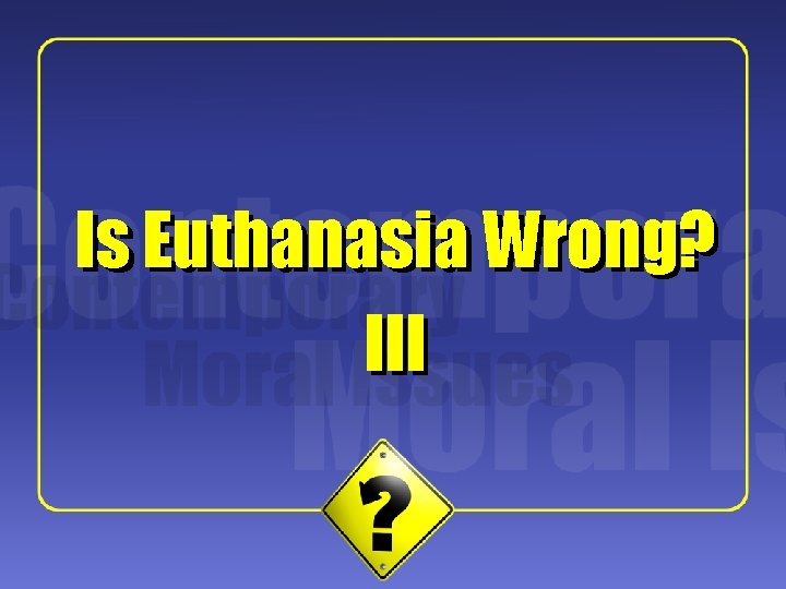 1 Is Euthanasia Wrong? III 