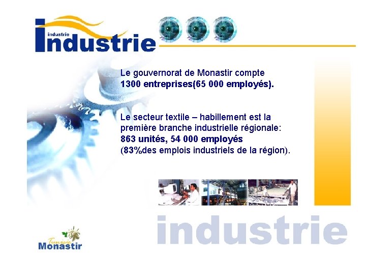 Le gouvernorat de Monastir compte 1300 entreprises(65 000 employés). Le secteur textile – habillement