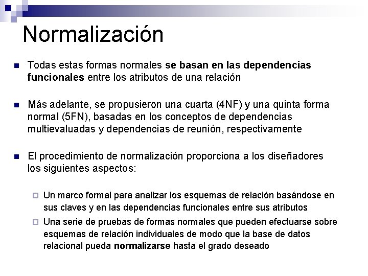 Normalización n Todas estas formas normales se basan en las dependencias funcionales entre los