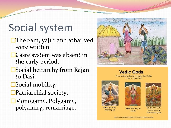 Social system �The Sam, yajur and athar ved were written. �Caste system was absent