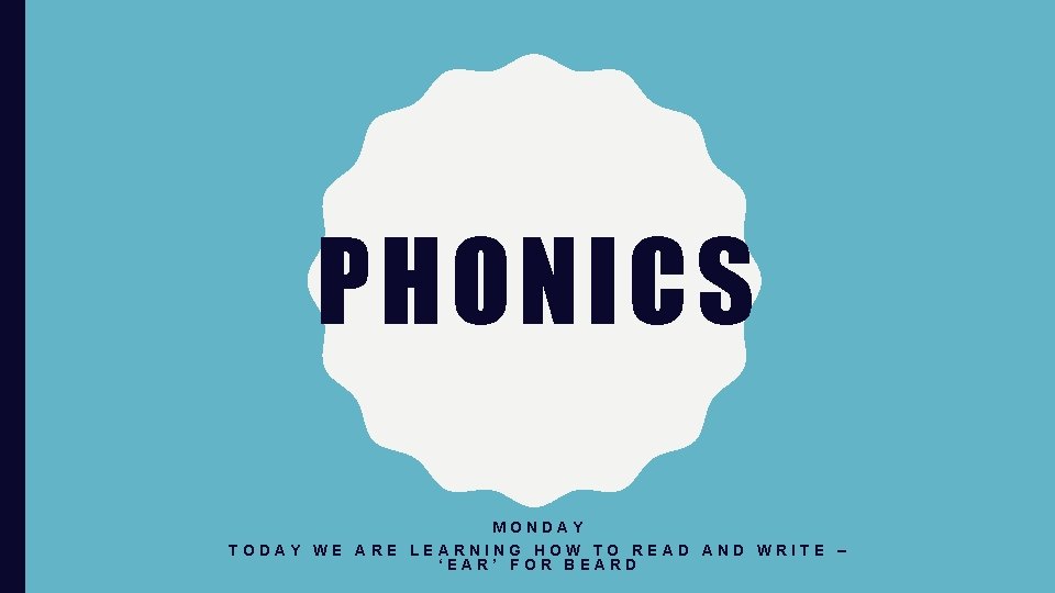 PHONICS MONDAY TODAY WE ARE LEARNING HOW TO READ AND WRITE – ‘EAR’ FOR