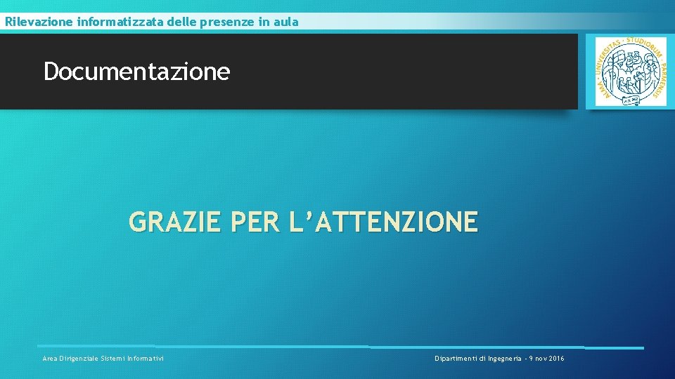 Rilevazione informatizzata delle presenze in aula Documentazione GRAZIE PER L’ATTENZIONE Area Dirigenziale Sistemi Informativi