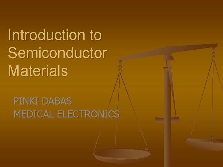 Introduction to Semiconductor Materials PINKI DABAS MEDICAL ELECTRONICS 