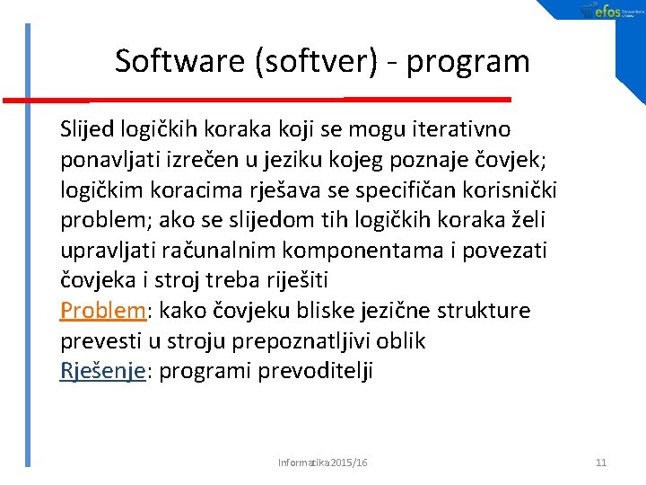 Software (softver) - program Slijed logičkih koraka koji se mogu iterativno ponavljati izrečen u