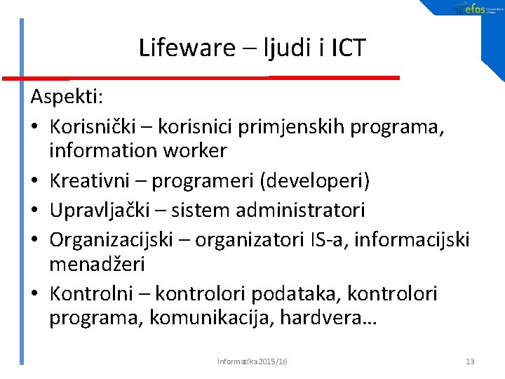 Lifeware – ljudi i ICT Aspekti: • Korisnički – korisnici primjenskih programa, information worker