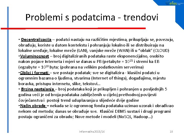 Problemi s podatcima - trendovi • Decentralizacija – podatci nastaju na različitim mjestima, prikupljaju