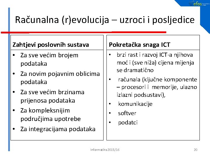 Računalna (r)evolucija – uzroci i posljedice Zahtjevi poslovnih sustava Pokretačka snaga ICT • Za