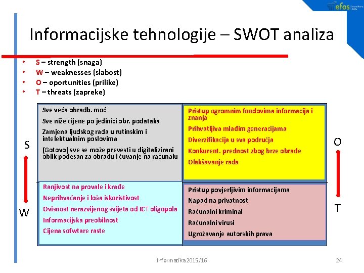 Informacijske tehnologije – SWOT analiza • • S – strength (snaga) W – weaknesses