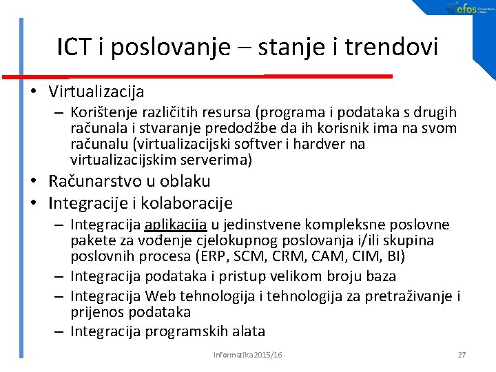 ICT i poslovanje – stanje i trendovi • Virtualizacija – Korištenje različitih resursa (programa