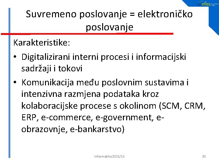 Suvremeno poslovanje = elektroničko poslovanje Karakteristike: • Digitalizirani interni procesi i informacijski sadržaji i