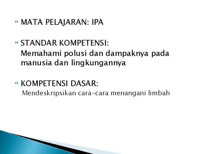  MATA PELAJARAN: IPA STANDAR KOMPETENSI: Memahami polusi dan dampaknya pada manusia dan lingkungannya