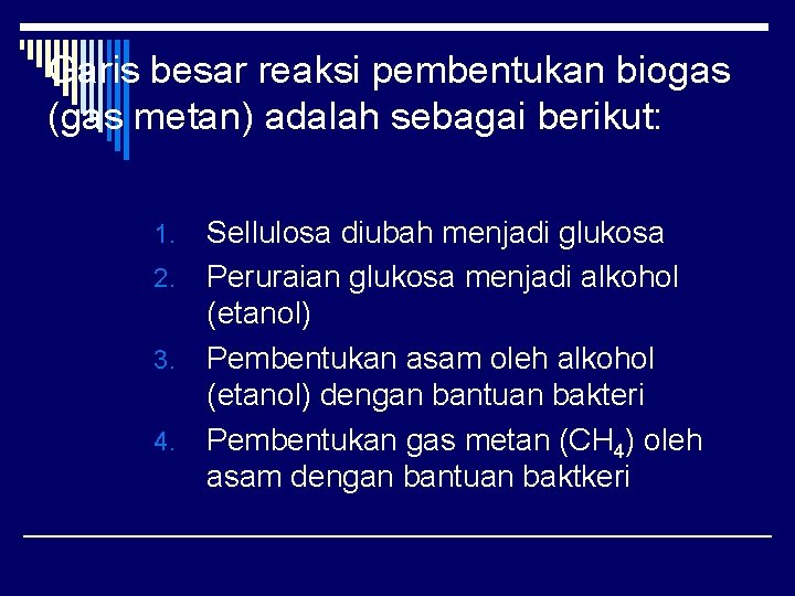 Garis besar reaksi pembentukan biogas (gas metan) adalah sebagai berikut: Sellulosa diubah menjadi glukosa