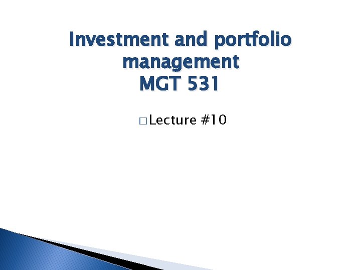 Investment and portfolio management MGT 531 � Lecture #10 