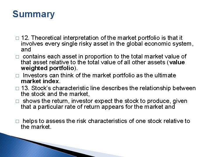 Summary 12. Theoretical interpretation of the market portfolio is that it involves every single