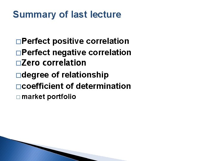 Summary of last lecture � Perfect positive correlation � Perfect negative correlation � Zero