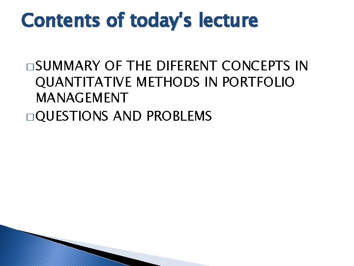 Contents of today's lecture � SUMMARY OF THE DIFERENT CONCEPTS IN QUANTITATIVE METHODS IN