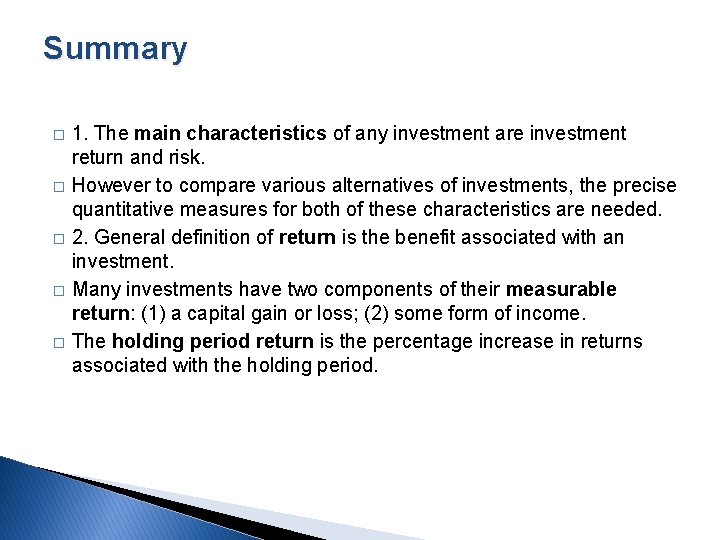 Summary � � � 1. The main characteristics of any investment are investment return