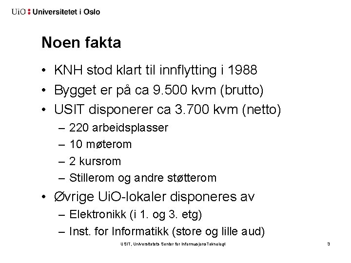 Noen fakta • KNH stod klart til innflytting i 1988 • Bygget er på