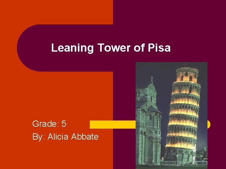 Leaning Tower of Pisa Grade: 5 By: Alicia Abbate 