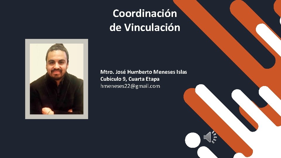 Coordinación de Vinculación Mtro. José Humberto Meneses Islas Cubículo 9, Cuarta Etapa hmeneses 22@gmail.