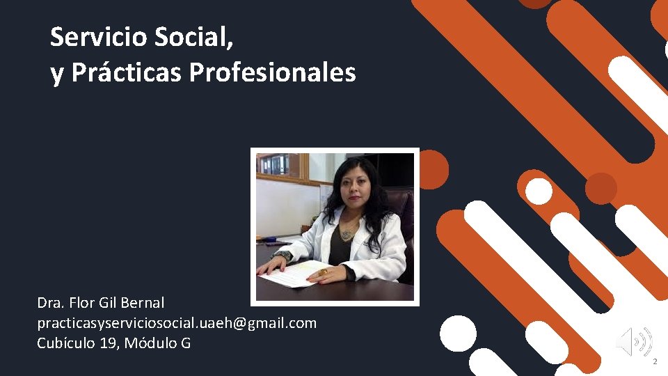 Servicio Social, y Prácticas Profesionales Dra. Flor Gil Bernal practicasyserviciosocial. uaeh@gmail. com Cubículo 19,