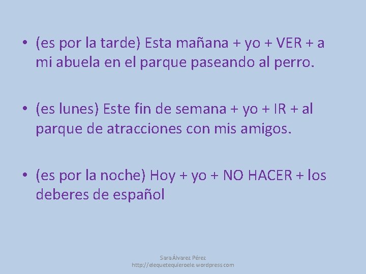  • (es por la tarde) Esta mañana + yo + VER + a