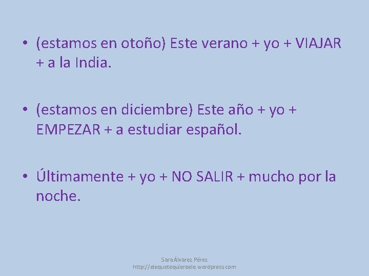  • (estamos en otoño) Este verano + yo + VIAJAR + a la