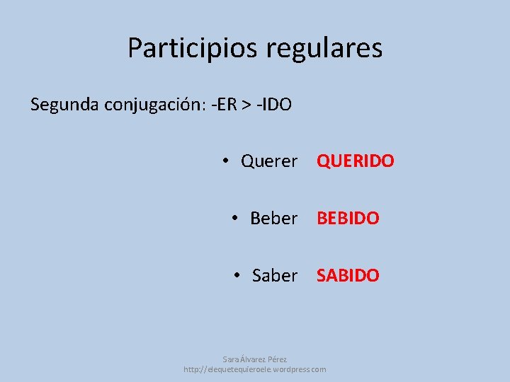 Participios regulares Segunda conjugación: -ER > -IDO • Querer QUERIDO • Beber BEBIDO •