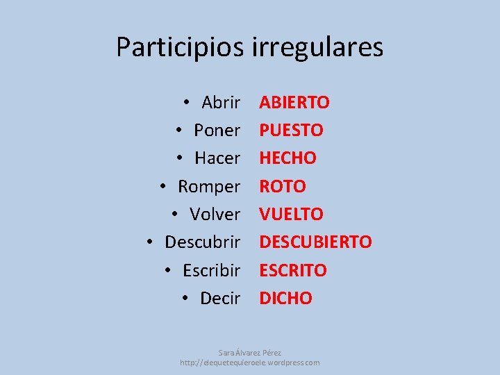 Participios irregulares • Abrir • Poner • Hacer • Romper • Volver • Descubrir