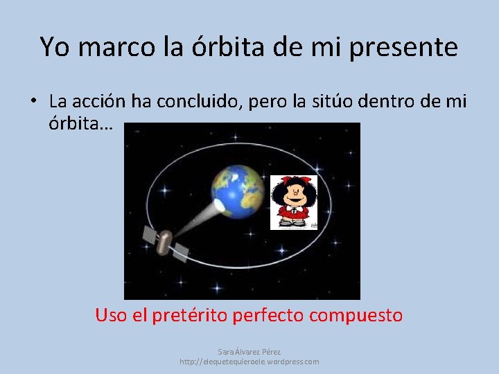 Yo marco la órbita de mi presente • La acción ha concluido, pero la