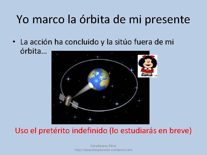 Yo marco la órbita de mi presente • La acción ha concluido y la