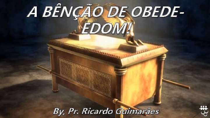 A BÊNÇÃO DE OBEDEEDOM! By, Pr. Ricardo Guimarães 