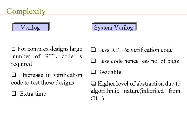 Complexity Verilog q For complex designs large number of RTL code is required q